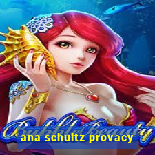 ana schultz provacy